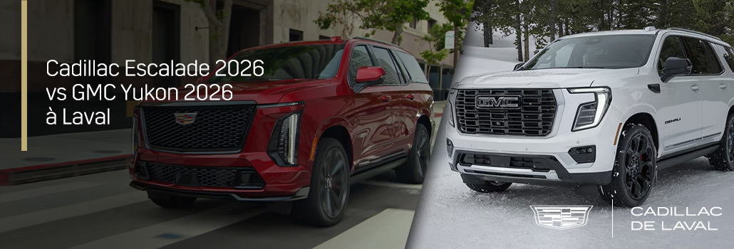 Cadillac Escalade 2026 vs GMC Yukon 2026 à Laval | Comparatif VUS pleine grandeur