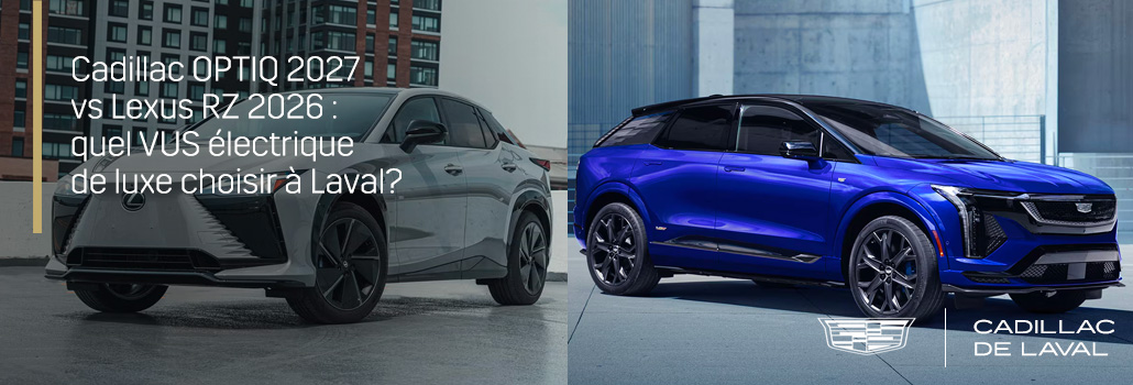 Cadillac OPTIQ 2027 vs Lexus RZ 2026 : quel VUS électrique de luxe choisir à Laval?